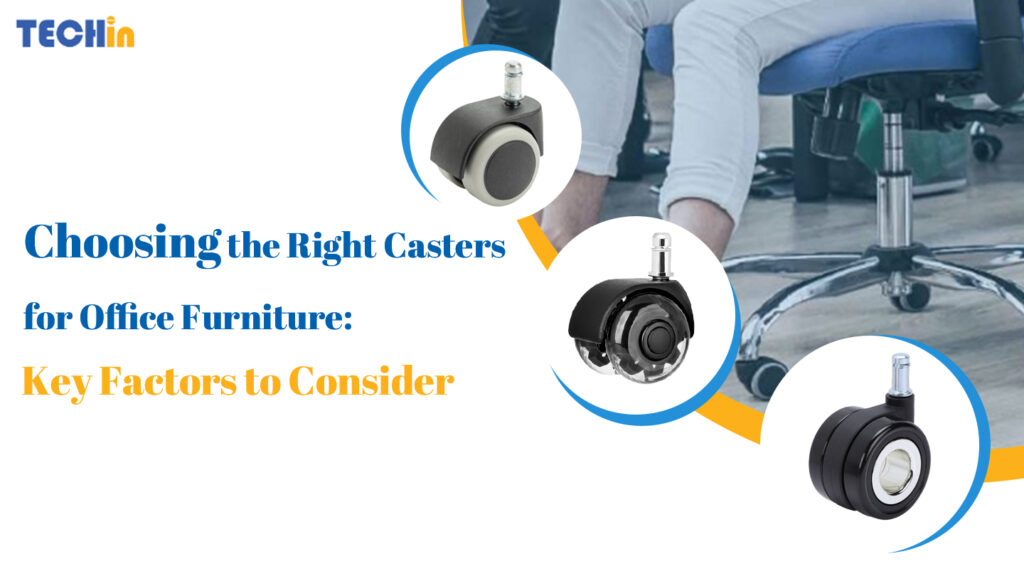 Choosing the Right Casters for Office Furniture: Key Factors to Consider