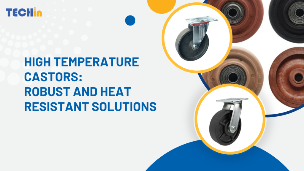 High Temperature Castors: Robust and Heat Resistant Solutions
