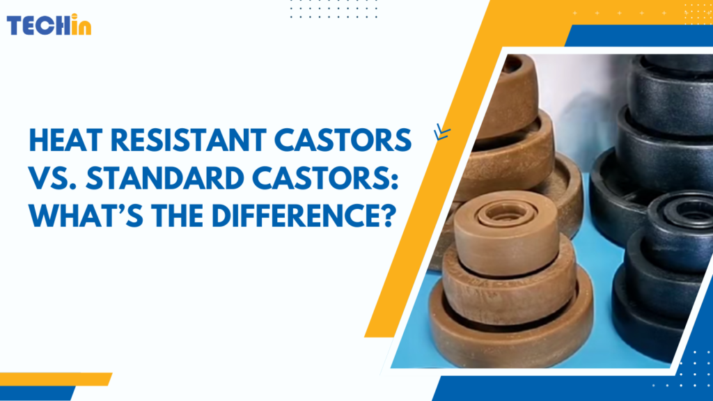 INOX Heat Resistant Castors vs. Standard Castors: What’s the Real Difference?