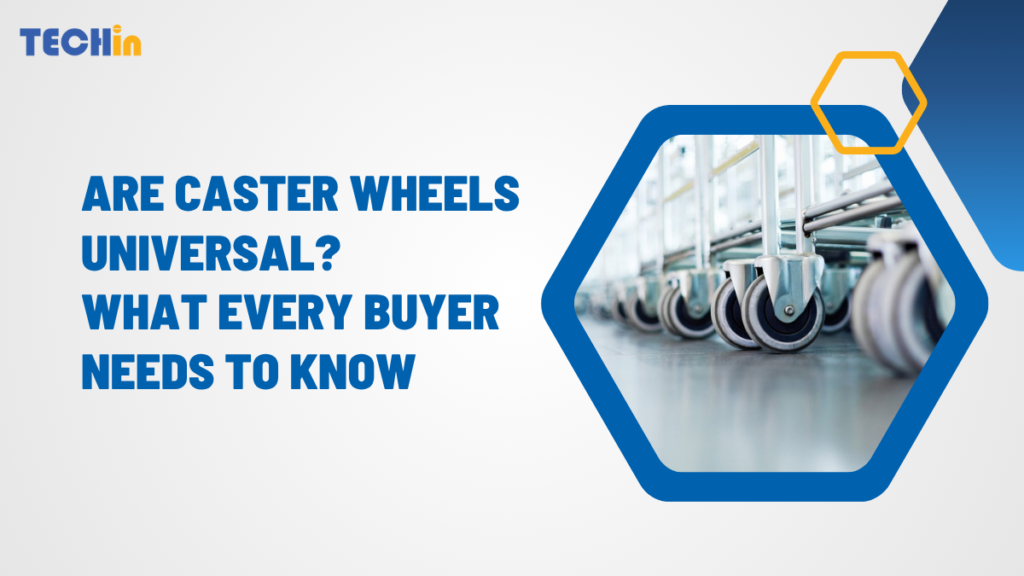 Are Caster Wheels Universal? What Every Buyer Needs to Know