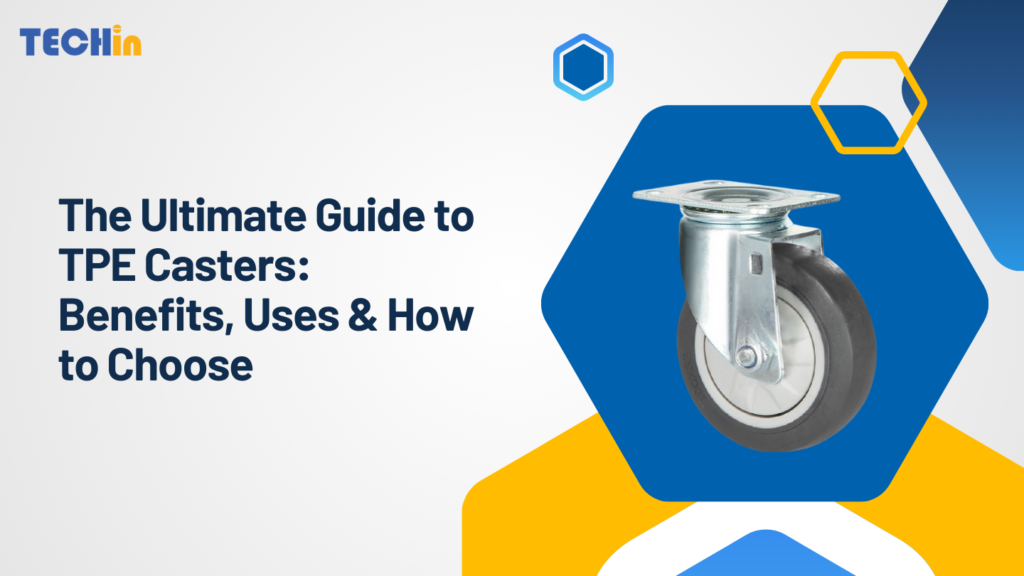 The Ultimate Guide to TPE Casters: Benefits, Uses & How to Choose
