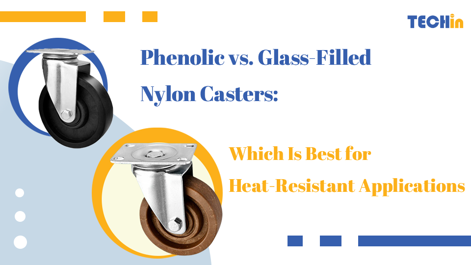 Phenolic vs. Glass Filled Nylon Casters: Which Is Best for Heat Resistant Applications?