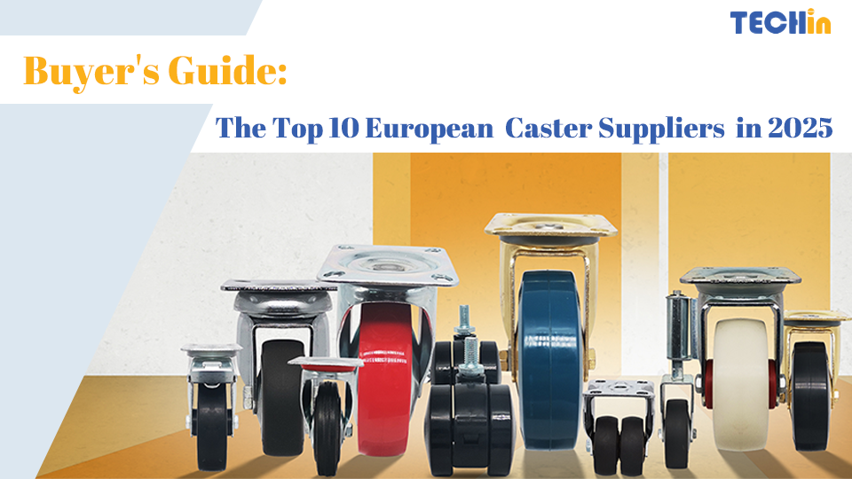 Buyer’s Guide 2025: Who Are the Top 10 European Caster Suppliers?