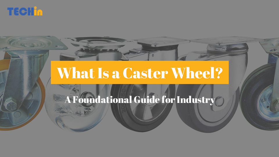 What Is a Caster Wheel? A Foundational Guide for Industry Buyers
