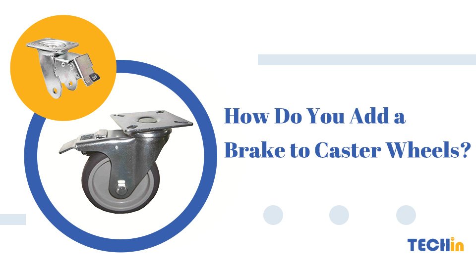 How Do You Add a Brake to Caster Wheels?