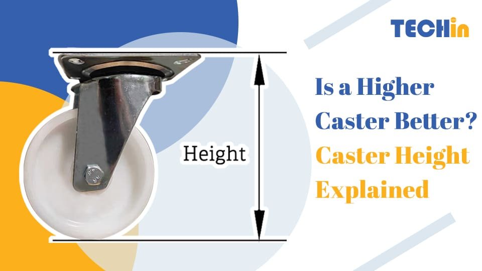 Is a Higher Caster Better? Caster Height Explained