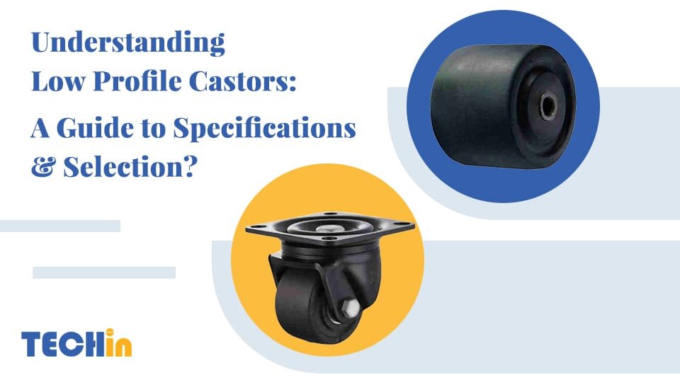 Understanding Low Profile Castors: A Guide to Specifications & Selection