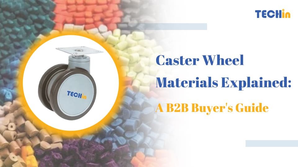 Caster Wheel Materials Explained: A B2B Buyer’s Guide