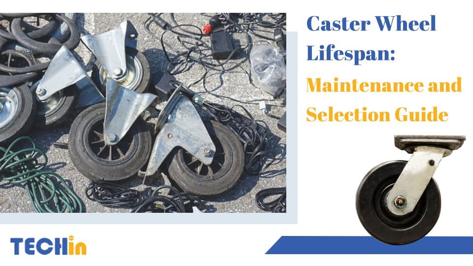 Caster Wheel Lifespan: Maintenance and Selection Guide