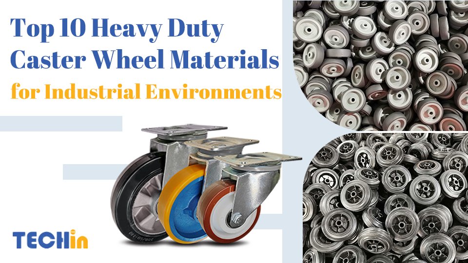 Top 10 Heavy Duty Caster Wheel Materials for Industrial Environments