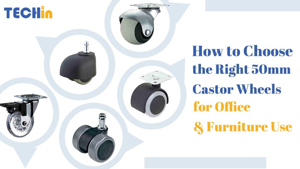 How to Choose the Right 50mm Castor Wheels for Office & Furniture Use?