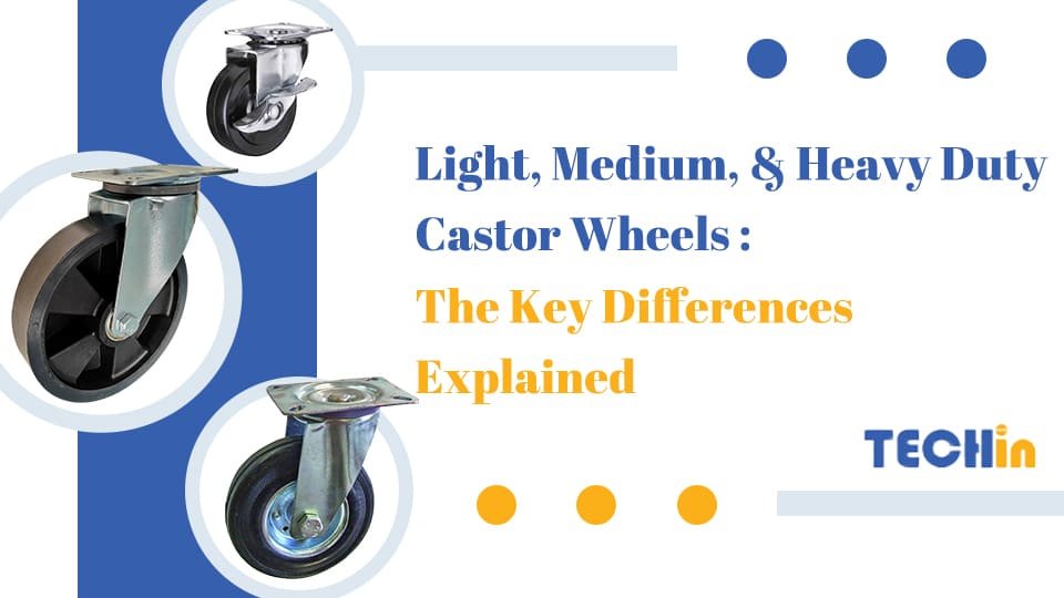 Light, Medium, & Heavy Duty Castor Wheels: The Key Differences Explained