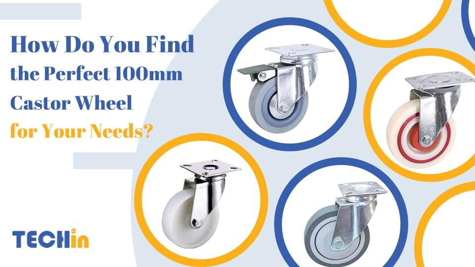 How Do You Find the Perfect 100mm Castor Wheel for Your Needs?