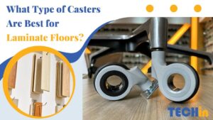 What Type of Casters Are Best for Laminate Floors?