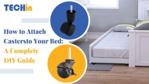 How to Attach Casters to Your Bed: A Complete DIY Guide