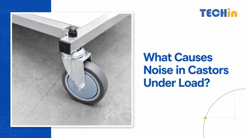 What Causes Noise in Castors Under Load?