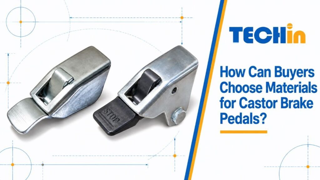 How Can Buyers Choose Materials for Castor Brake Pedals?