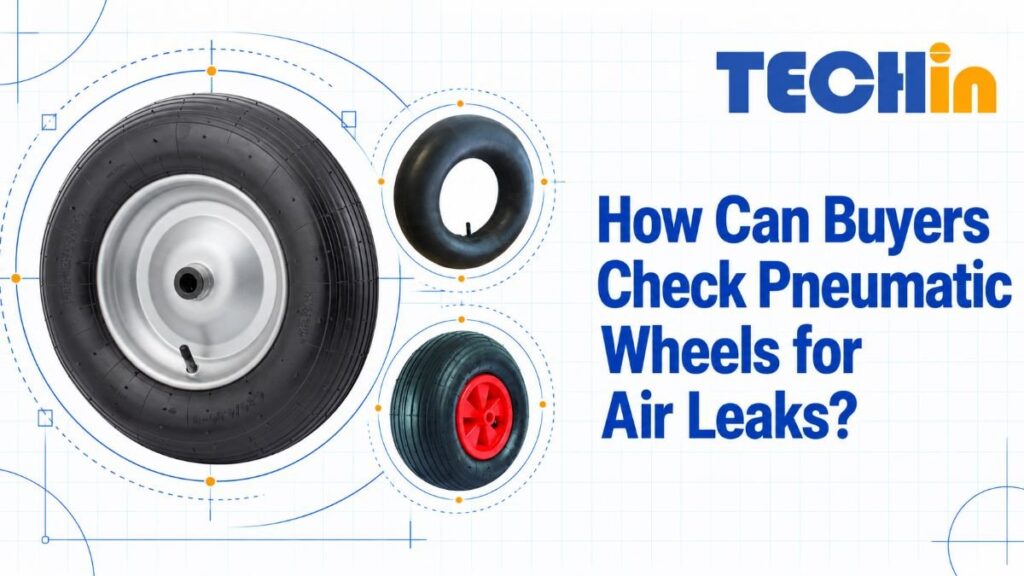 How Can Buyers Check Pneumatic Wheels for Air Leaks?