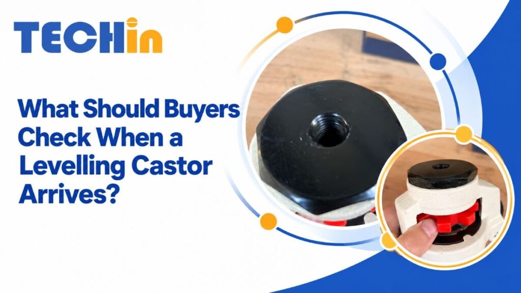 What Should Buyers Check When a Levelling Castor Arrives?