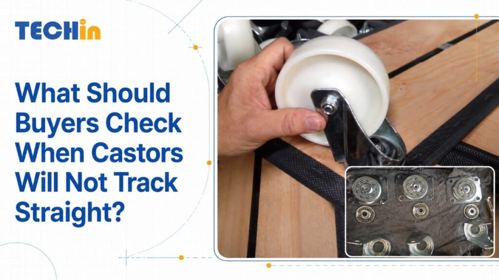What Should Buyers Check When Castors Will Not Track Straight?